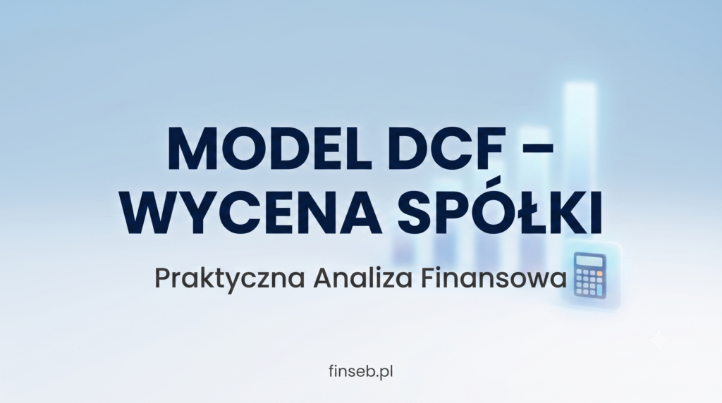 Wycena spółki metodą DCF – model finansowy finseb.pl